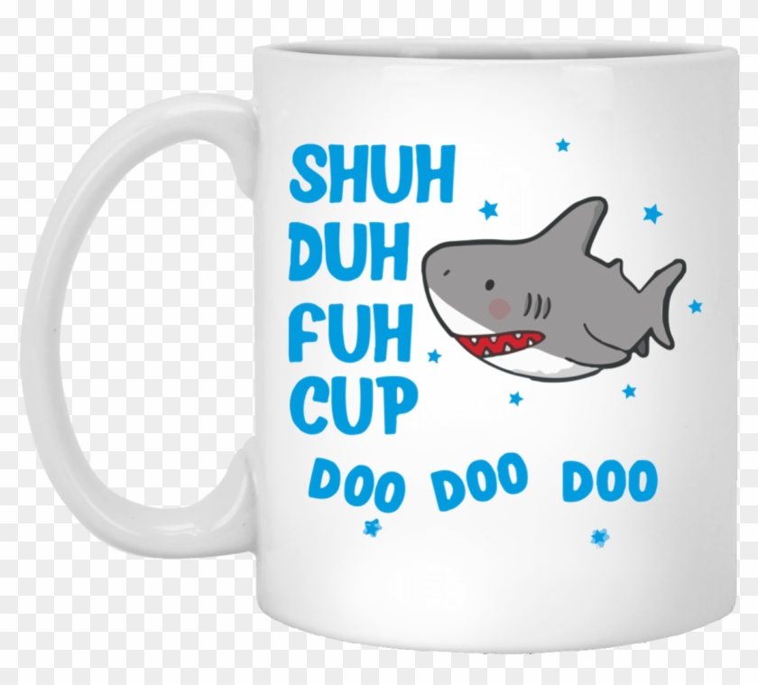 Download Shark Shuh Duh Fuh Cup Mug Shirt - Shuh Duh Fuh Cup Shark ...