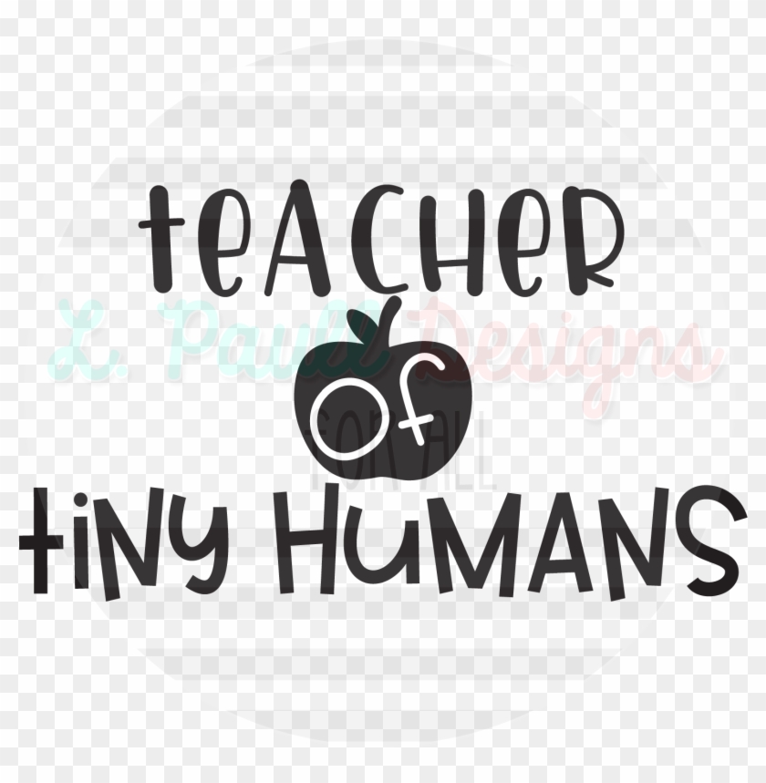 Teacher Of Tiny Humans Educator Of Tiny Humans Svg Hd Png Download 1485x1448 5509354 Pngfind
